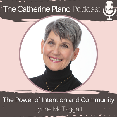 EP 344: The Power of Intention and Community with Lynne McTaggart