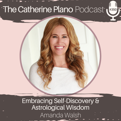 EP 350: Embracing Self-Discovery and Astrological Wisdom with Amanda Walsh