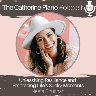 EP 363: Unleashing Resilience and Embracing Life’s Sucky Moments with Neeta Bhushan