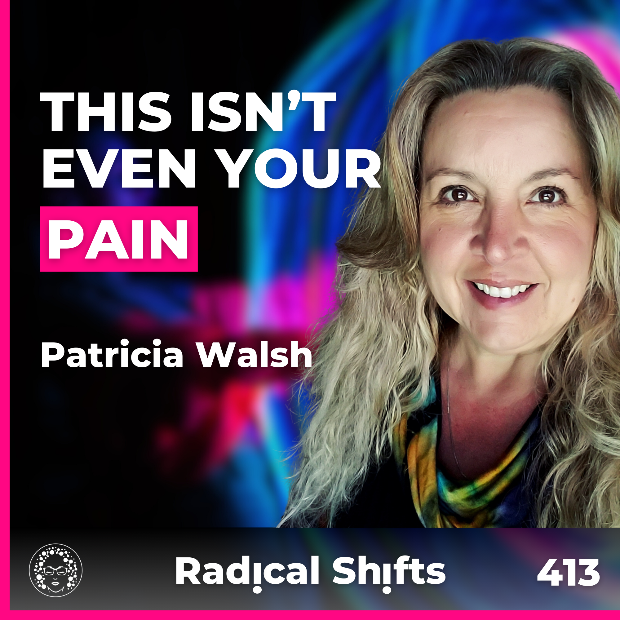 EP 413: Past Lives & Ancestral Trauma: Break Free from Karmic Patterns Holding You Back with Patricia Walsh